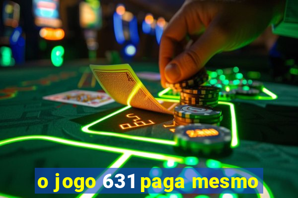 o jogo 631 paga mesmo